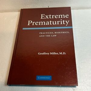 Extreme Prematurity: Practices, Bioethics and the Law by Geoffrey Miller (Englis